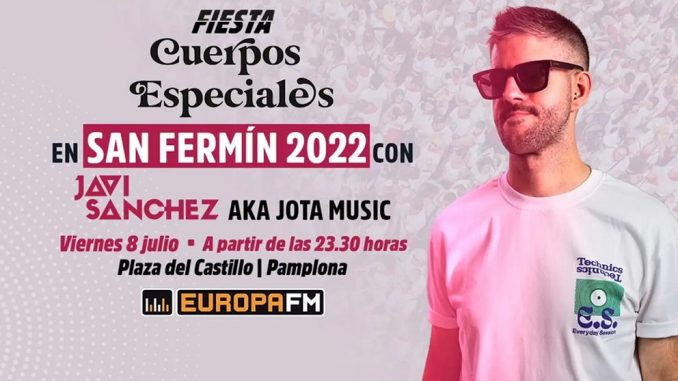 precoz abrelatas único Europa FM aterriza en San Fermín con una fiesta de 'Cuerpos especiales' con  Javi Sánchez – Guia de la Radio